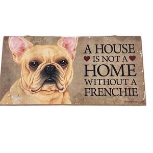 🐾 “A House is not a Home without a Frenchie” Sign 🐾